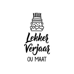 Afrikaans text: Happy Birthday old friend. Lettering. Banner. calligraphy vector illustration.