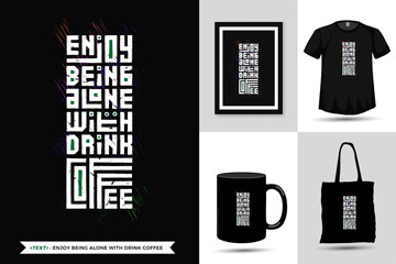 Quote Inspiration Tshirt Enjoy Being Alone With Drink Coffee for print. Modern typography lettering vertical design template fashion clothes, poster, tote bag, mug and merchandise