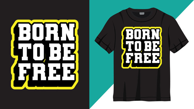 Born to be free slogan lettering design for t shirt