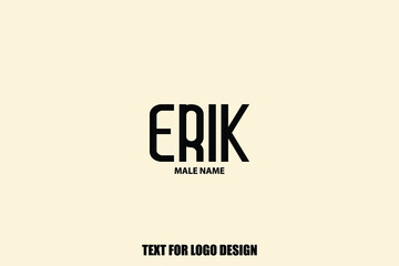 Erik. Male Name Elegant Vector Text For Logo Designs and Shop Names