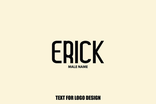 Erick Male Name Elegant Vector Text For Logo Designs and Shop Names