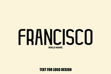 Francisco. Male Name Elegant Vector Text For Logo Designs and Shop Names