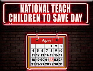 22 April , National Teach Children to Save Day, Neon Text Effect on Bricks Background