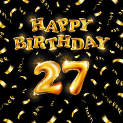 Golden number 27 twenty seven metallic balloon. Happy Birthday message made of golden inflatable balloon. letters on black background. fly gold ribbons with confetti. vector illustration