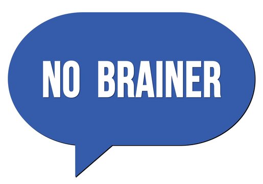 NO  BRAINER text written in a blue speech bubble