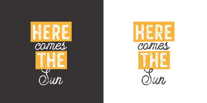 Here comes the Sun. Positive handwritten with brush typography. Inspirational quote and motivational phrase for your designs: t-shirt, poster, card, etc.