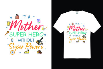 I'M A Mother Super Hero Without Super Power T shirt Design. Vector Illustration quotes. Design template for t shirt print, poster, cases, cover, banner, gift card, label sticker, flyer, mug.