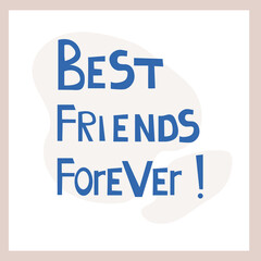Best friends forever. Inspirational congratulatory quote. Positive message in hand drawn font. Bright letters, vector text. For postcard, poster, t-shirt print. Friendship concept
