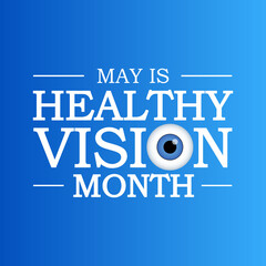 Healthy Vision month is observed each year in May. Taking care of your eyes can be a priority just like eating healthy and physical activity. it can help keep you safe each day. Vector illustration.