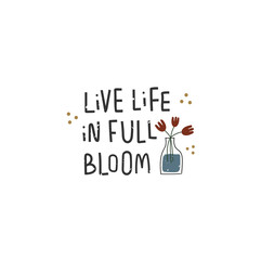 Live life in fool bloom vector print.