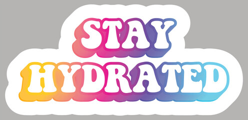 Stay Hydrated. Colorful text, isolated on simple background. Sticker for stationery. Ready for printing. Trendy graphic design element. Retro font calligraphy in 60s funky style. Vector EPS 10. 