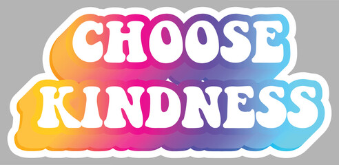 Choose Kindness. Colorful text, isolated on simple background. Sticker for stationery. Ready for printing. Trendy graphic design element. Retro font calligraphy in 60s funky style. Vector EPS 10.