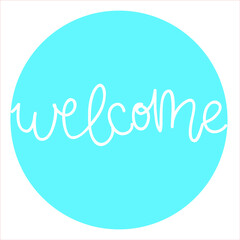 Welcome hand lettering text white on light blue circle background. Modern calligraphy style 