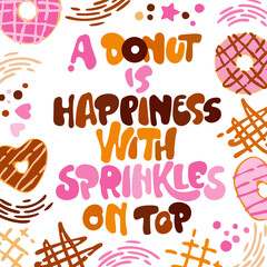 A donut is happiness with sprinkles on top - funny pun lettering phrase. Donuts and sweets themed design
