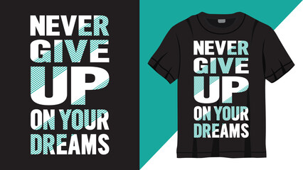 Never give up on your dreams lettering design for t shirt