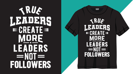 Motivational quote about true leaders lettering design for t shirt