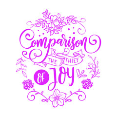 Comparison is the thief of joy : Sayings and Christian Quotes.100% vector for t shirt, pillow, mug, sticker and other Printing media.Jesus christian saying EPS Digital Prints file.
