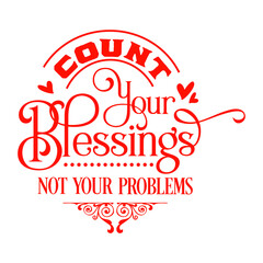 Count your blessings : Sayings and Christian Quotes.100% vector for t shirt, pillow, mug, sticker and other Printing media.Jesus christian saying EPS Digital Prints file.