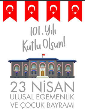 23 April Republic of Turkey Celebration, Greeting Message Poster, Background - English Translation "National Sovereignty and Children's Day, April 23, 101 years"