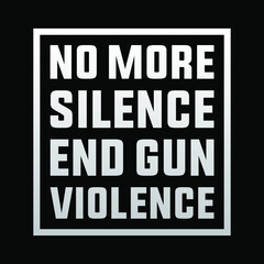 No more silence end gun violence modern creative banner, sign, design concept, social media post with white text on a dark background. 