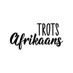 Afrikaans text: Proudly Afrikaans. Lettering. Banner. calligraphy vector illustration.