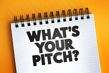 What's Your Pitch? text quote on notepad, concept background