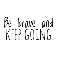 ''Be brave and keep going'' Lettering