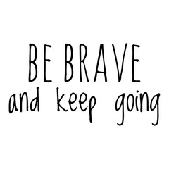 ''Be brave and keep going'' Lettering