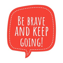 ''Be brave and keep going'' Lettering