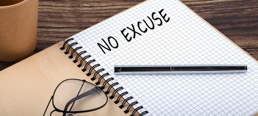 NO EXCUSE words written in an office notebook. Concept in business.