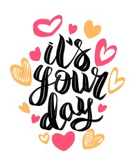 Black hand writing bouncing illustration bouncing lettering with hearts. It’s your day. Can be used for postcard, greeting card, poster, banner, textile, print.