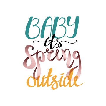 Colorful hand writing illustration of spring lettering isolated. Quote Baby its spring outside. Can be used for postcard, greeting card, poster, banner, textile, print. Trendy colors.