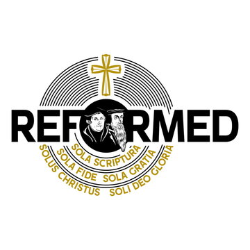 Semper Reformanda. The Five Solas. Martin Luther and Jean Calvin.