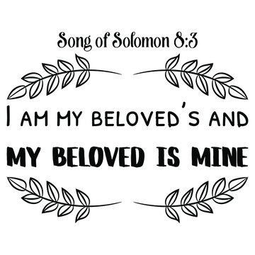 I am my beloved&rsquo;s and my beloved is mine. Bible verse quote
