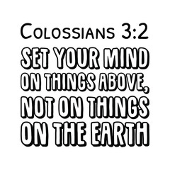 Set your mind on things above, not on things on the earth. Bible verse quote
