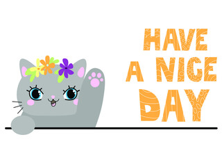 The cat says have a good nice day. Cute kitten with flowers.