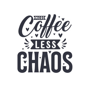 more coffee less chaos. Coffee quotes lettering design.