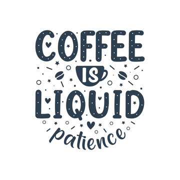 Coffee is liquid patience. Coffee quotes lettering design.