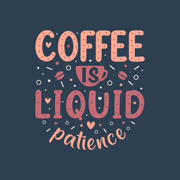 Coffee is liquid patience. Coffee quotes lettering design.