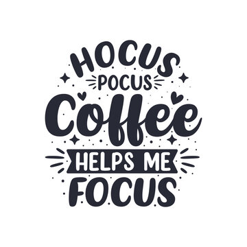 Hocus pocus coffee helps me focus. Coffee quotes lettering design.