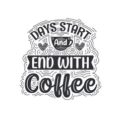Fototapeta premium Day start and end with coffee. Coffee quotes lettering design.