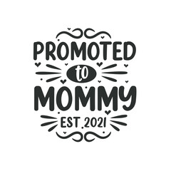 Promoted to Mommy est 2021. Mothers day lettering design.