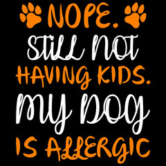 Obraz premium nope still not having kids my dog is allergic
