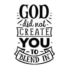 God did not create you : Sayings and Christian Quotes.100% vector for t shirt, pillow, mug, sticker and other Printing media.Jesus christian saying EPS Digital Prints file.