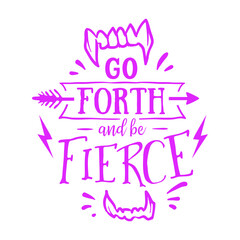 Go forth and be fierce : Sayings and Christian Quotes.100% vector for t shirt, pillow, mug, sticker and other Printing media.Jesus christian saying EPS Digital Prints file.