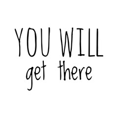 Fototapeta na wymiar ''You will get there'' Lettering
