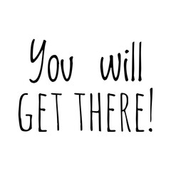 ''You will get there'' Lettering