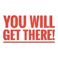 ''You will get there'' Lettering