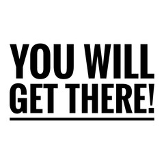 ''You will get there'' Lettering