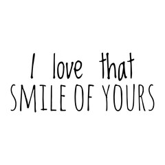 ''I love that smile of yours'' Lettering